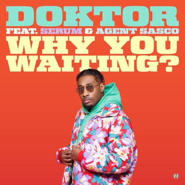 Why You Waiting? (feat. Serum & Agent Sasco)