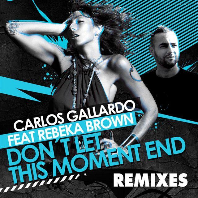 Don't Let This Moment End (feat. Rebeka Brown) [Carlos Gallardo Special Intro Session Version]