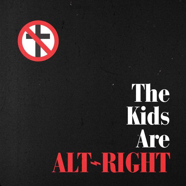 The Kids Are Alt - Right