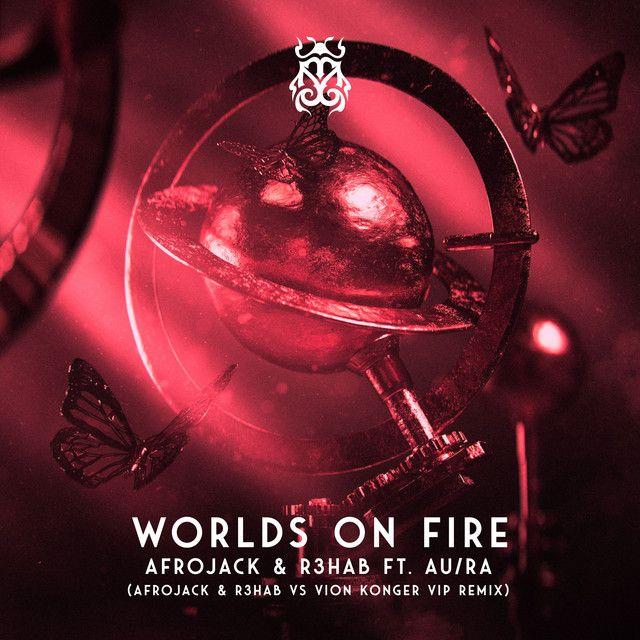 Worlds On Fire (feat. Au/Ra) [Afrojack & R3HAB vs Vion Konger VIP Remix]