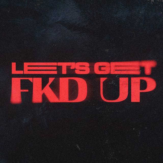 LET'S GET FKD UP (feat. Tribbs)